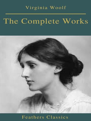 cover image of The Complete Works of Virginia Woolf (Feathers Classics)